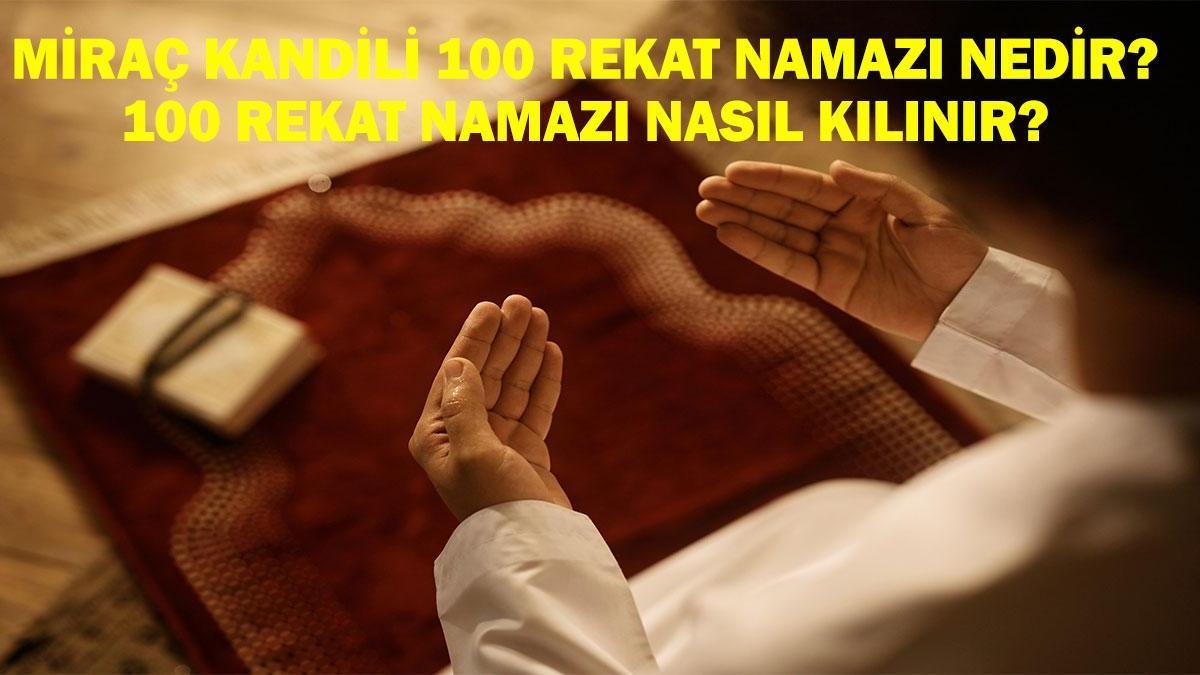 Miraç Kandili 100 Rekat Namazı Nedir, Nasıl Kılınır? İşte Miraç Kandili 100 Rekat Namazı Anlam ve Önemi